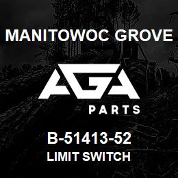 B-51413-52 Manitowoc Grove LIMIT SWITCH | AGA Parts