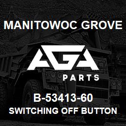 B-53413-60 Manitowoc Grove SWITCHING OFF BUTTON | AGA Parts