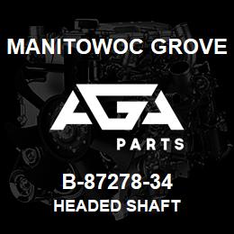 B-87278-34 Manitowoc Grove HEADED SHAFT | AGA Parts