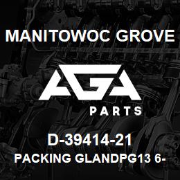 D-39414-21 Manitowoc Grove PACKING GLANDPG13 6-12 PL | AGA Parts