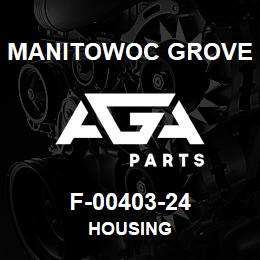 F-00403-24 Manitowoc Grove HOUSING | AGA Parts