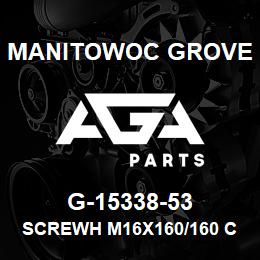 G-15338-53 Manitowoc Grove SCREWH M16X160/160 CL8-8 | AGA Parts