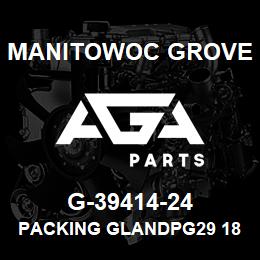 G-39414-24 Manitowoc Grove PACKING GLANDPG29 18-25 PL | AGA Parts