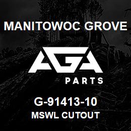 G-91413-10 Manitowoc Grove MSWL CUTOUT | AGA Parts