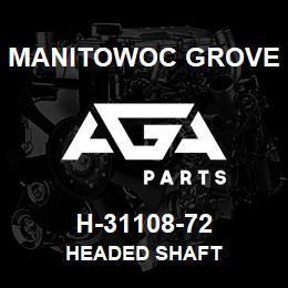 H-31108-72 Manitowoc Grove HEADED SHAFT | AGA Parts