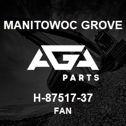 H-87517-37 Manitowoc Grove FAN | AGA Parts