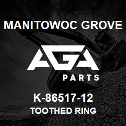 K-86517-12 Manitowoc Grove TOOTHED RING | AGA Parts