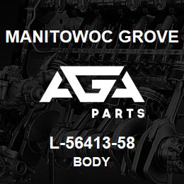 L-56413-58 Manitowoc Grove BODY | AGA Parts