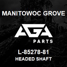 L-85278-81 Manitowoc Grove HEADED SHAFT | AGA Parts