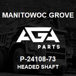 P-24108-73 Manitowoc Grove HEADED SHAFT | AGA Parts