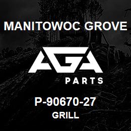 P-90670-27 Manitowoc Grove GRILL | AGA Parts