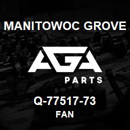 Q-77517-73 Manitowoc Grove FAN | AGA Parts