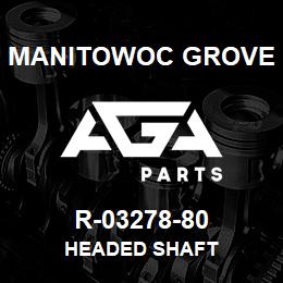 R-03278-80 Manitowoc Grove HEADED SHAFT | AGA Parts