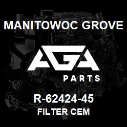 R-62424-45 Manitowoc Grove FILTER CEM | AGA Parts