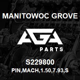 S229800 Manitowoc Grove PIN,MACH,1.50,7.93,STL | AGA Parts