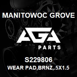 S229806 Manitowoc Grove WEAR PAD,BRNZ,.5X1.5X3.75 | AGA Parts