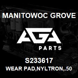 S233617 Manitowoc Grove WEAR PAD,NYLTRON,.50X2.00X6.0 | AGA Parts