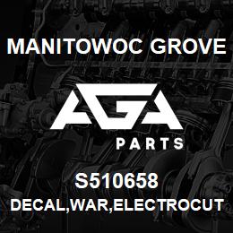 S510658 Manitowoc Grove DECAL,WAR,ELECTROCUTION,E | AGA Parts