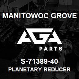 S-71389-40 Manitowoc Grove PLANETARY REDUCER | AGA Parts