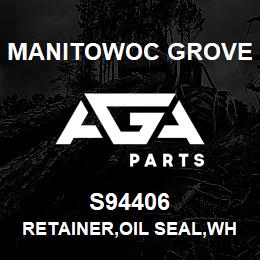 S94406 Manitowoc Grove RETAINER, OIL SEAL, WHEEL BRNG | AGA Parts
