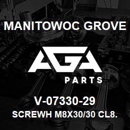 V-07330-29 Manitowoc Grove SCREWH M8X30/30 CL8.8 | AGA Parts