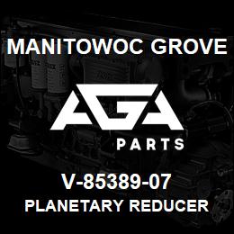 V-85389-07 Manitowoc Grove PLANETARY REDUCER | AGA Parts