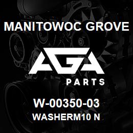 W-00350-03 Manitowoc Grove WASHERM10 N | AGA Parts