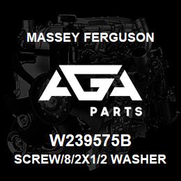 W239575B Massey Ferguson SCREW/8/2X1/2 WASHER HD | AGA Parts