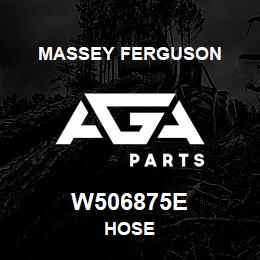 W506875E Massey Ferguson HOSE | AGA Parts