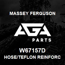 W67157D Massey Ferguson HOSE/TEFLON REINFORCED | AGA Parts