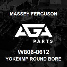 W806-0612 Massey Ferguson YOKE/IMP ROUND BORE | AGA Parts