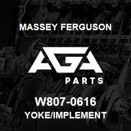 W807-0616 Massey Ferguson YOKE/IMPLEMENT | AGA Parts