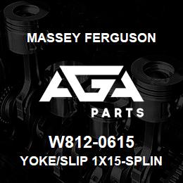 W812-0615 Massey Ferguson YOKE/SLIP 1X15-SPLINE | AGA Parts