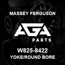 W825-8422 Massey Ferguson YOKE/ROUND BORE | AGA Parts