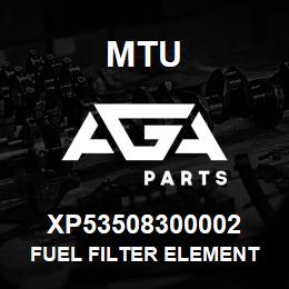 XP53508300002 MTU FUEL FILTER ELEMENT | AGA Parts