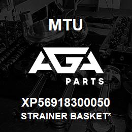 XP56918300050 MTU Strainer Basket* | AGA Parts