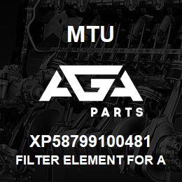 XP58799100481 MTU FILTER ELEMENT FOR AIR FILTER | AGA Parts