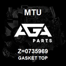 Z=0735969 MTU GASKET TOP | AGA Parts