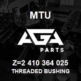 Z=2 410 364 025 MTU THREADED BUSHING | AGA Parts