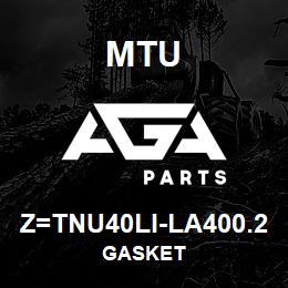 Z=TNU40LI-LA400.2 MTU GASKET | AGA Parts