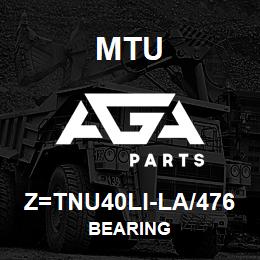 Z=TNU40LI-LA/476 MTU BEARING | AGA Parts