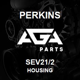 SEV21/2 Perkins HOUSING | AGA Parts