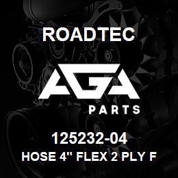 125232-04 Roadtec HOSE 4" FLEX 2 PLY FIBERGLASS | AGA Parts