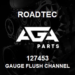 127453 Roadtec GAUGE FLUSH CHANNEL LVL | AGA Parts