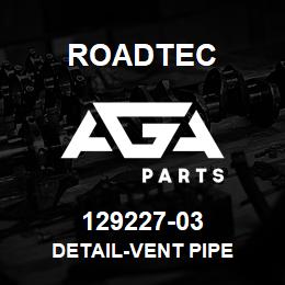 129227-03 Roadtec DETAIL-VENT PIPE | AGA Parts