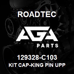 129328-C103 Roadtec KIT CAP-KING PIN UPPER | AGA Parts