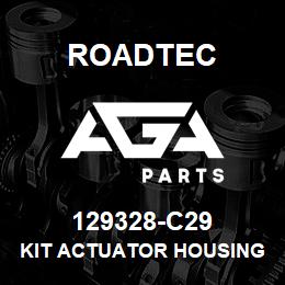 129328-C29 Roadtec KIT ACTUATOR HOUSING ASSY. | AGA Parts