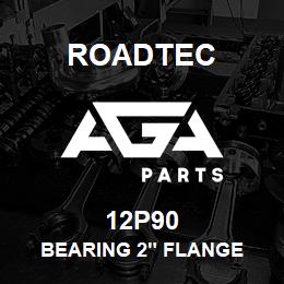 12P90 Roadtec BEARING 2" FLANGE | AGA Parts