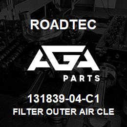 131839-04-C1 Roadtec FILTER OUTER AIR CLEANER ELEMENT | AGA Parts