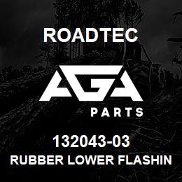 132043-03 Roadtec RUBBER LOWER FLASHING RX-60B | AGA Parts